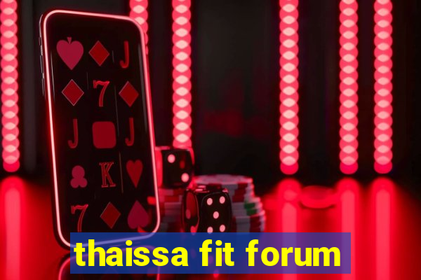 thaissa fit forum